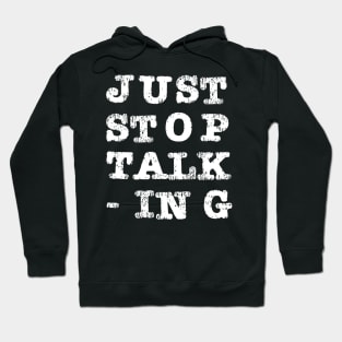 Just Stop Talking Hoodie